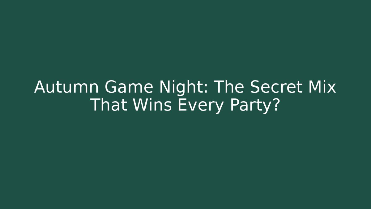 Autumn Game Night: The Secret Mix That Wins Every Party?