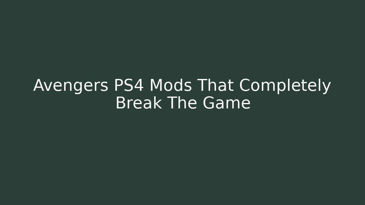 Avengers PS4 Mods That Completely Break The Game