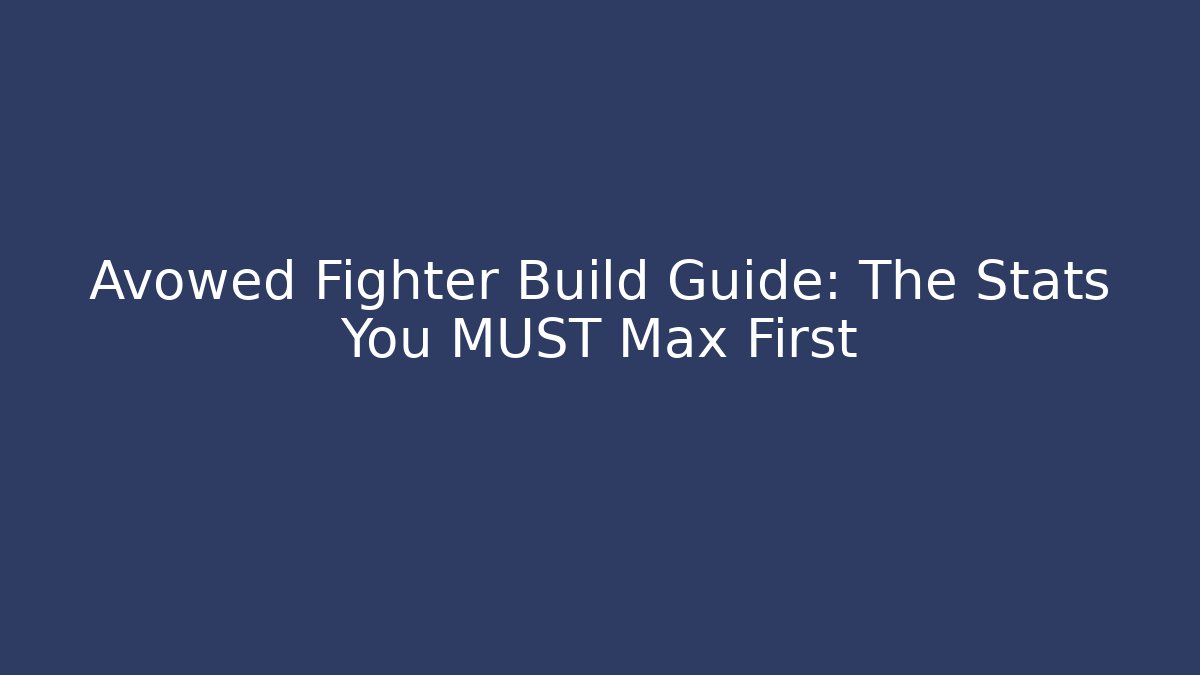 Avowed Fighter Build Guide: The Stats You MUST Max First
