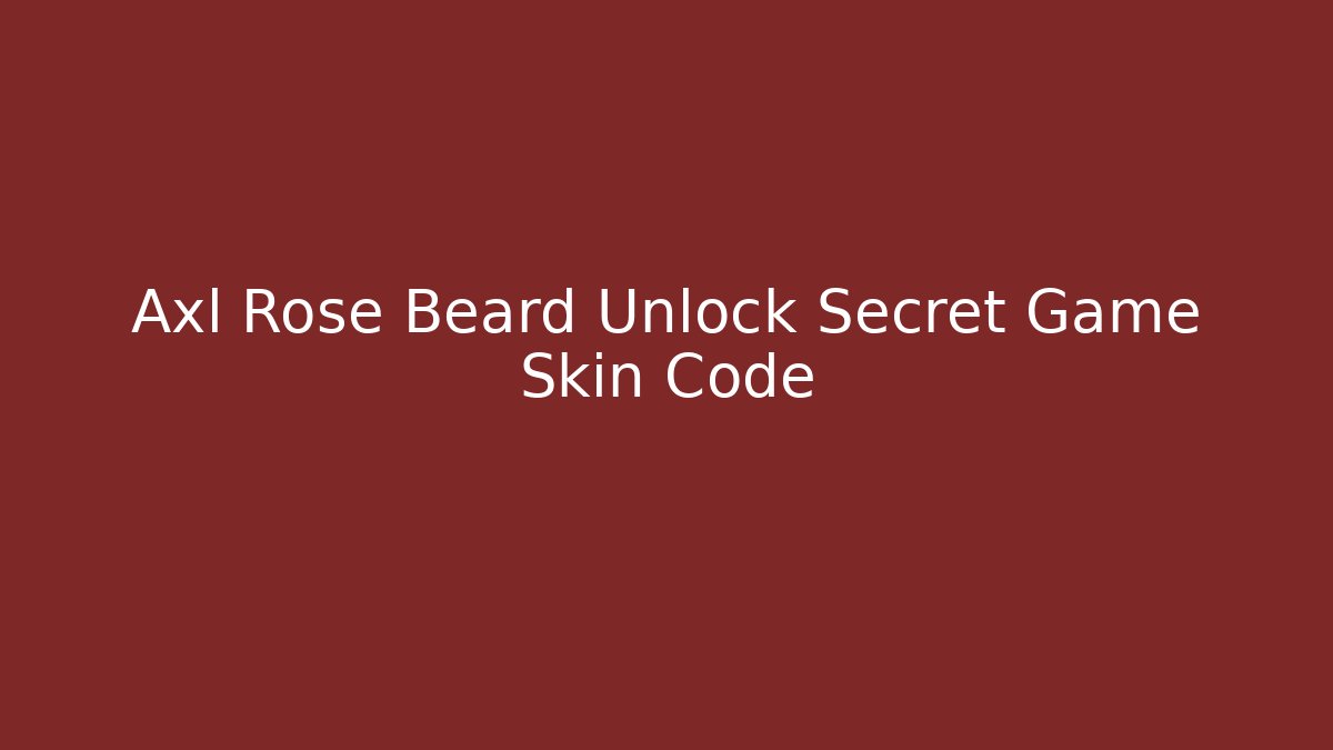 Axl Rose Beard Unlock Secret Game Skin Code - The Family Holidays