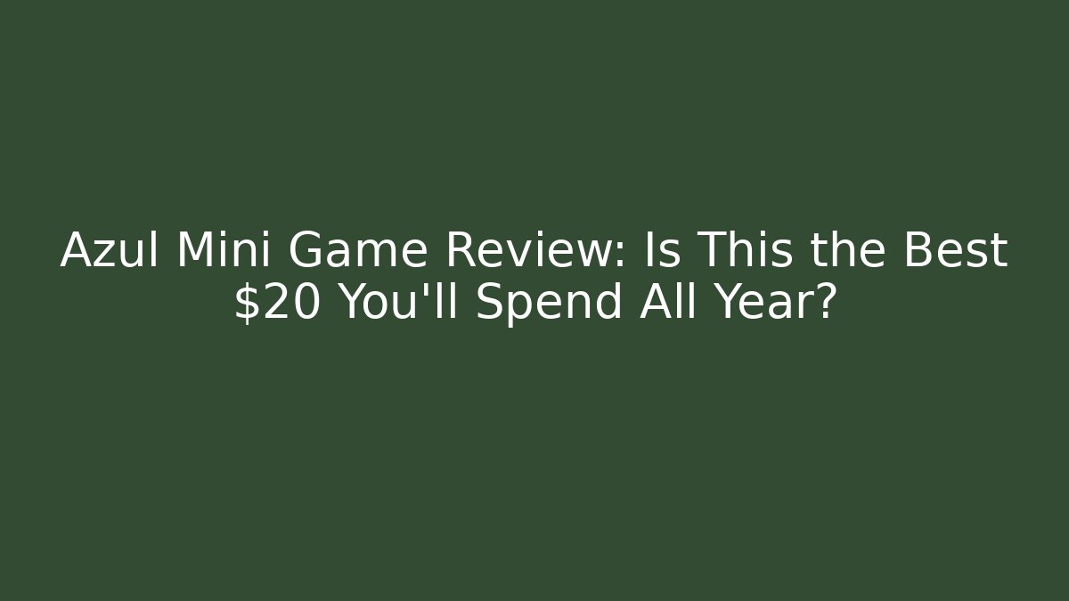 Azul Mini Game Review: Is This the Best $20 You'll Spend All Year?