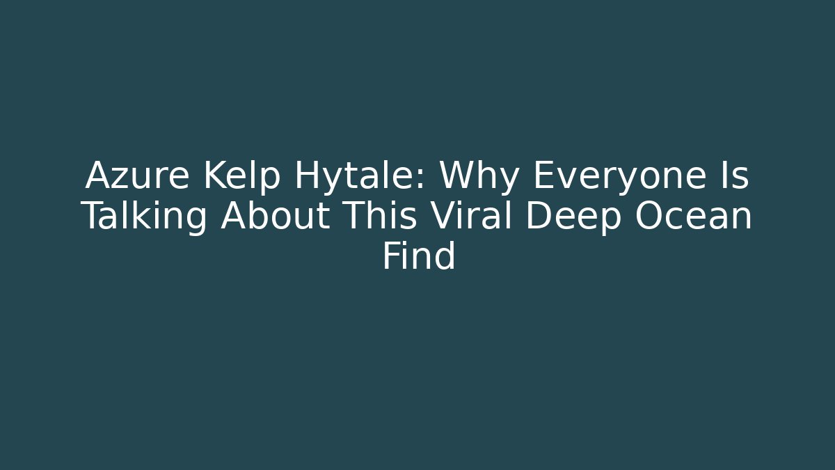 Azure Kelp Hytale: Why Everyone Is Talking About This Viral Deep Ocean Find