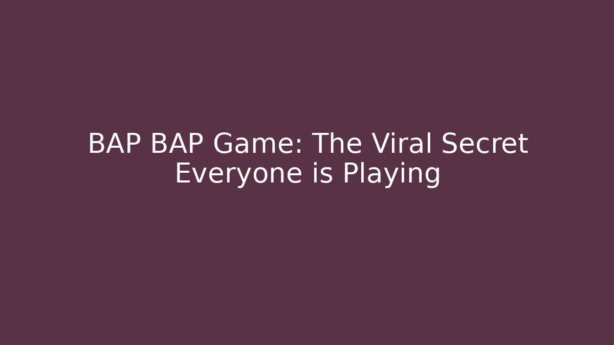 BAP BAP Game: The Viral Secret Everyone is Playing