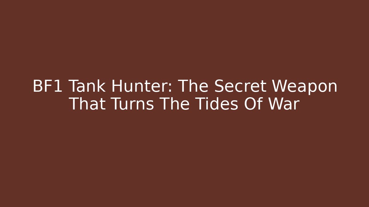BF1 Tank Hunter: The Secret Weapon That Turns The Tides Of War