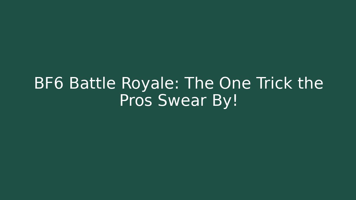 BF6 Battle Royale: The One Trick the Pros Swear By!