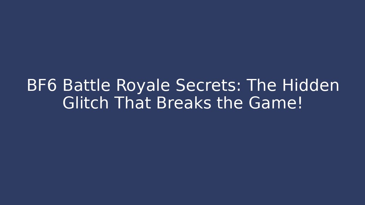 BF6 Battle Royale Secrets: The Hidden Glitch That Breaks the Game!
