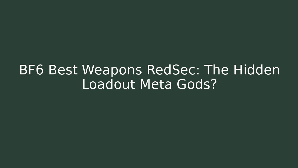 BF6 Best Weapons RedSec: The Hidden Loadout Meta Gods?