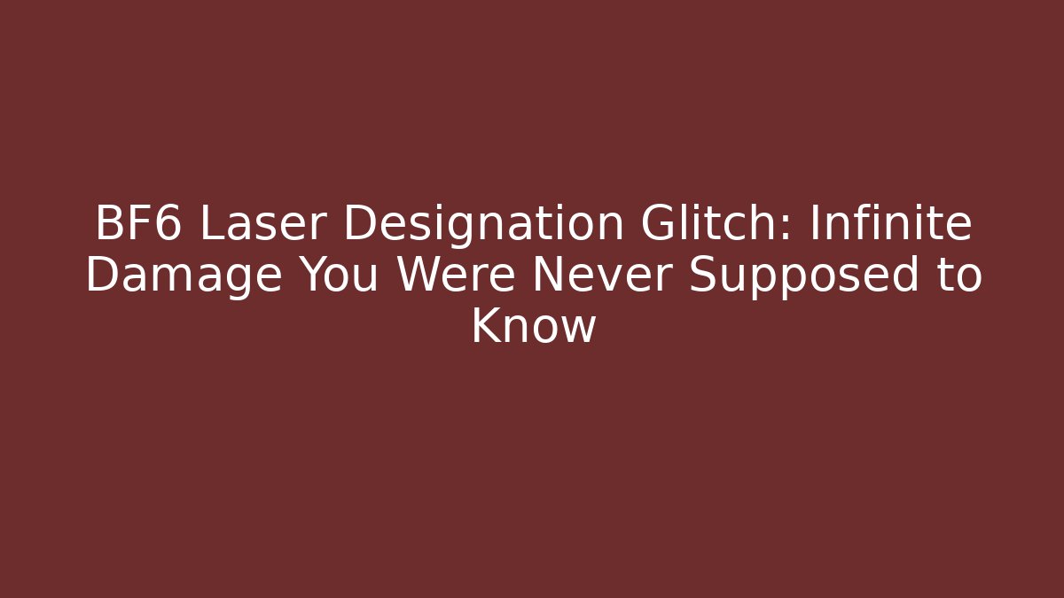 BF6 Laser Designation Glitch: Infinite Damage You Were Never Supposed to Know