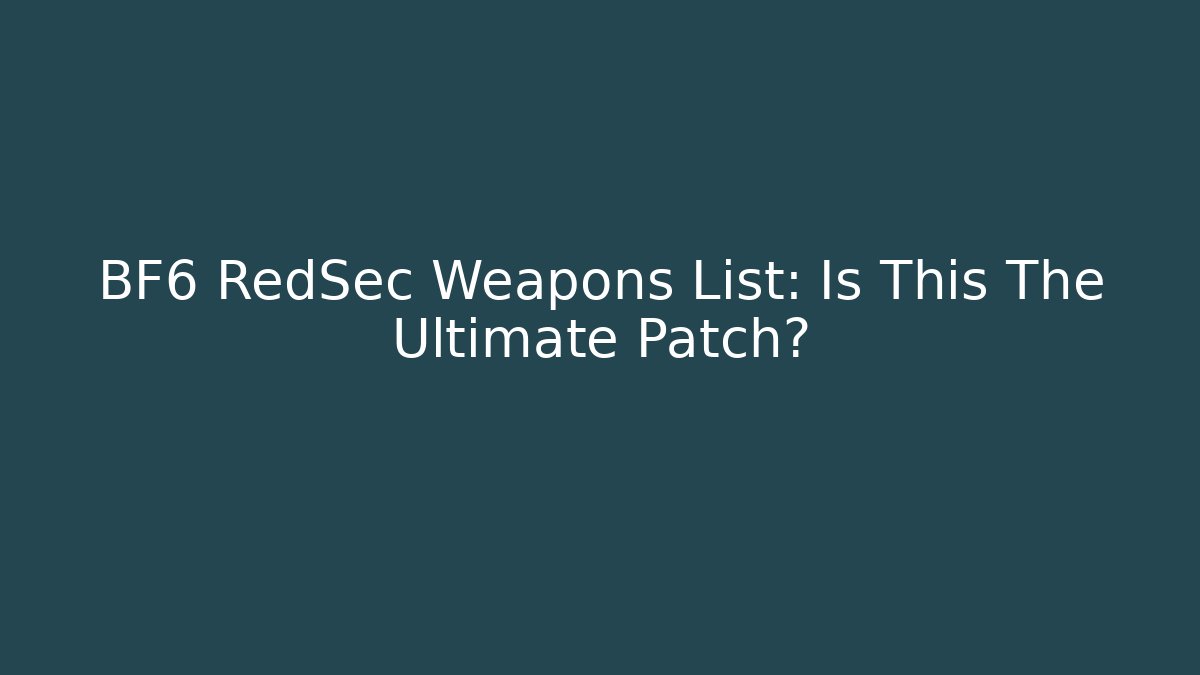 BF6 RedSec Weapons List: Is This The Ultimate Patch?