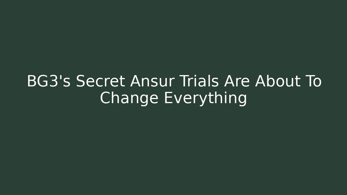 BG3's Secret Ansur Trials Are About To Change Everything - The Family Holidays