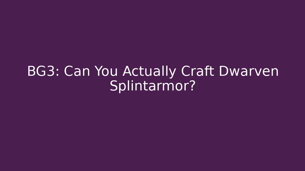 BG3: Can You Actually Craft Dwarven Splintarmor?