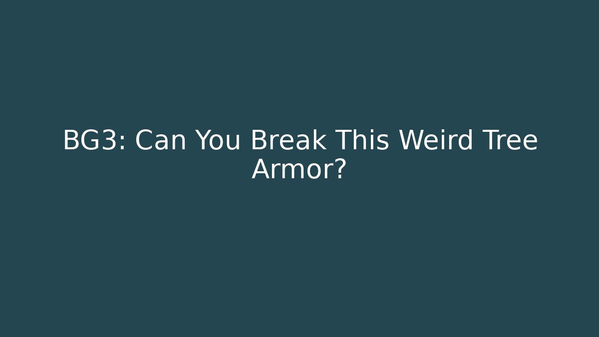BG3: Can You Break This Weird Tree Armor?