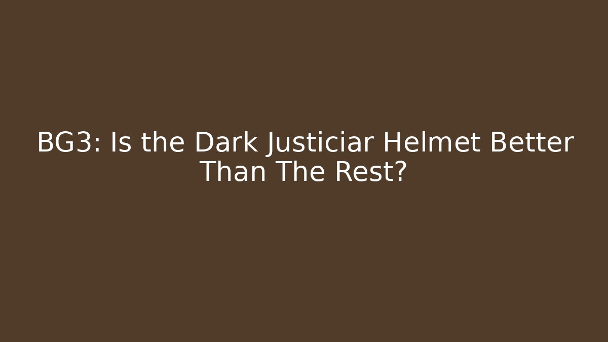 BG3: Is the Dark Justiciar Helmet Better Than The Rest?