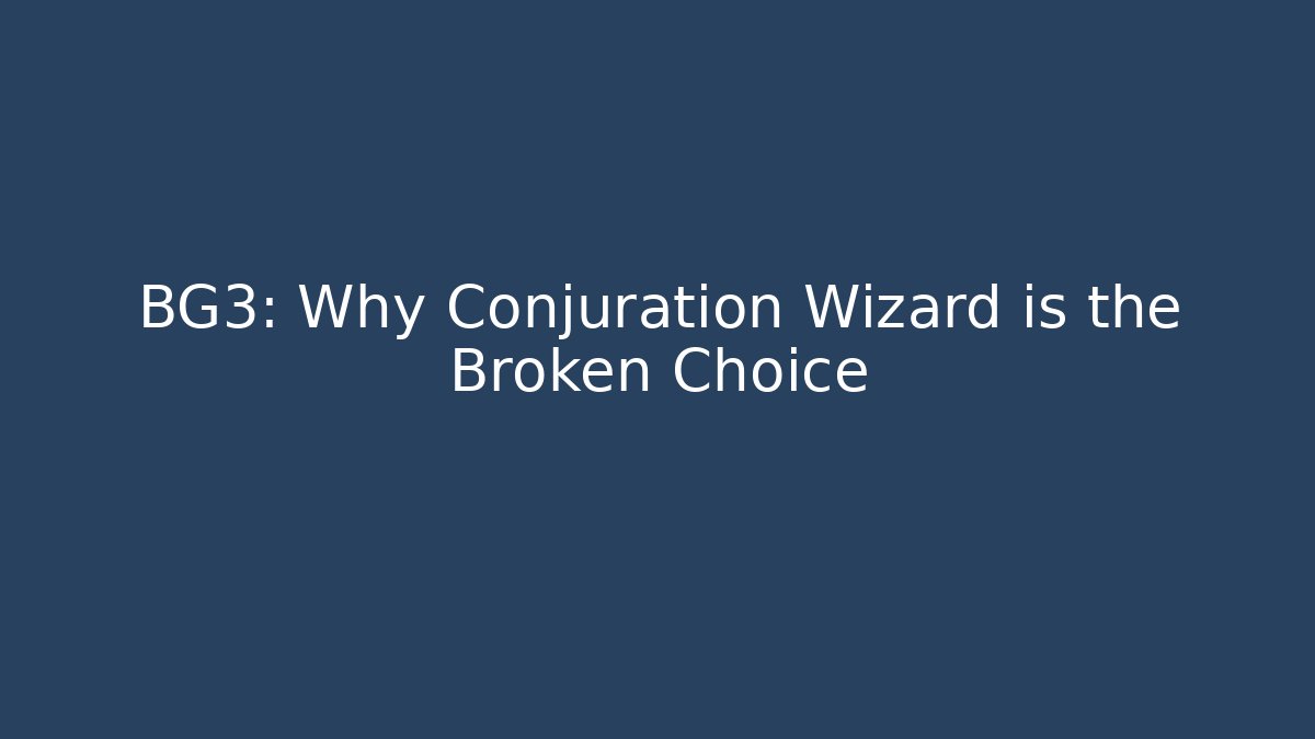 BG3: Why Conjuration Wizard is the Broken Choice
