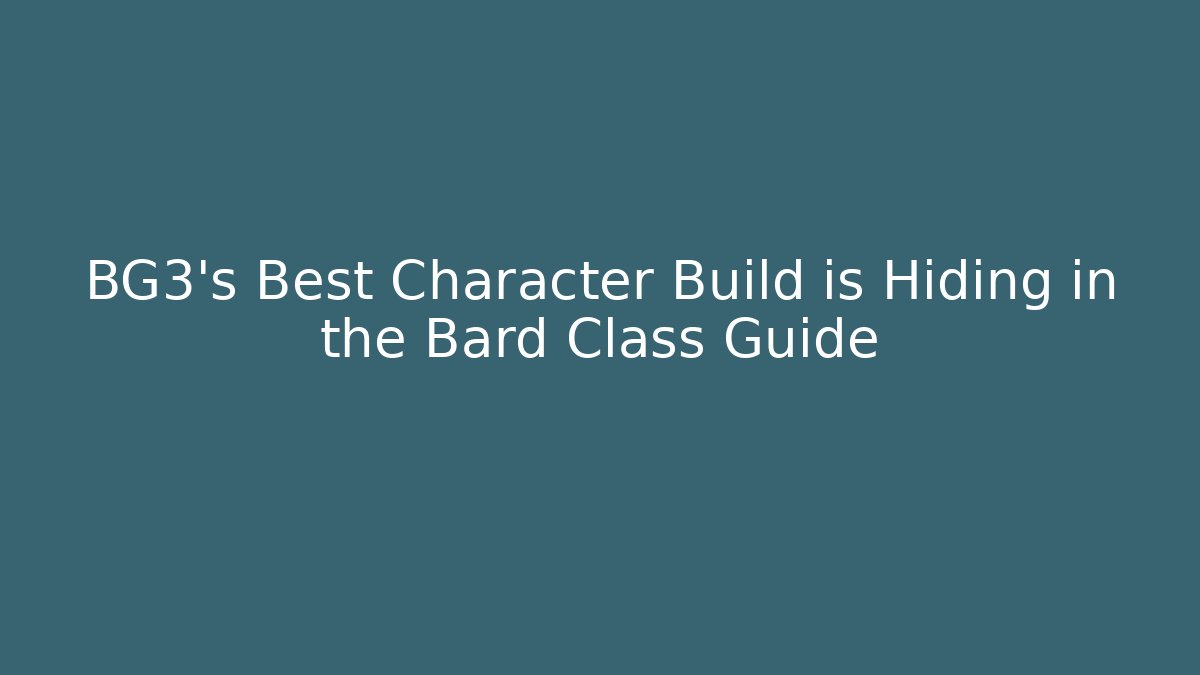 BG3’s Best Character Build is Hiding in the Bard Class Guide