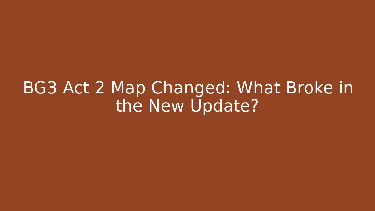 BG3 Act 2 Map Changed: What Broke in the New Update?