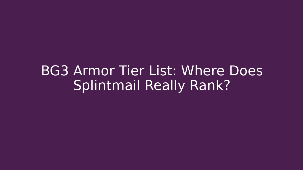 BG3 Armor Tier List: Where Does Splintmail Really Rank? - The Family Holidays
