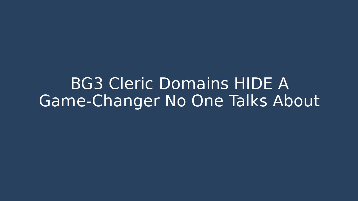 BG3 Cleric Domains HIDE A Game-Changer No One Talks About - The Family Holidays