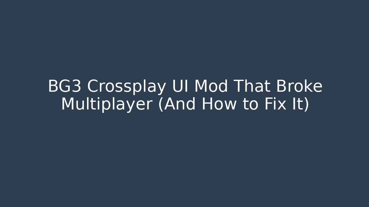 BG3 Crossplay UI Mod That Broke Multiplayer (And How to Fix It)