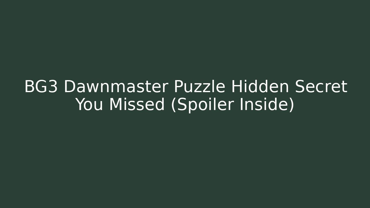 BG3 Dawnmaster Puzzle Hidden Secret You Missed (Spoiler Inside) - The Family Holidays