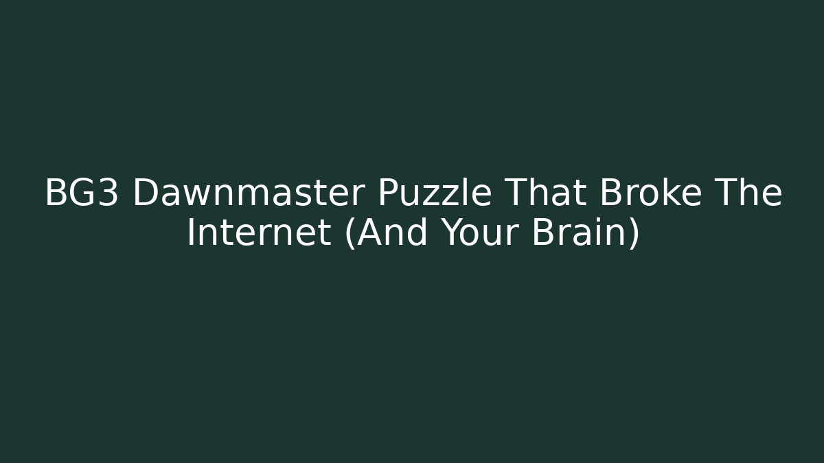 BG3 Dawnmaster Puzzle That Broke The Internet (And Your Brain)