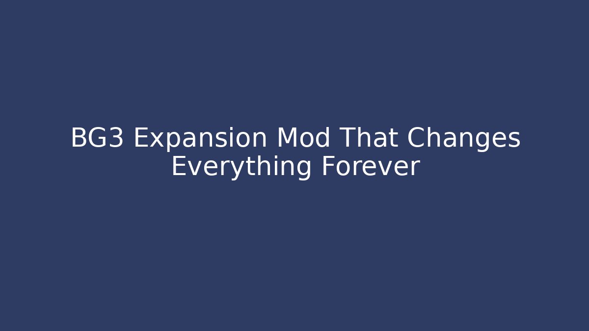 BG3 Expansion Mod That Changes Everything Forever