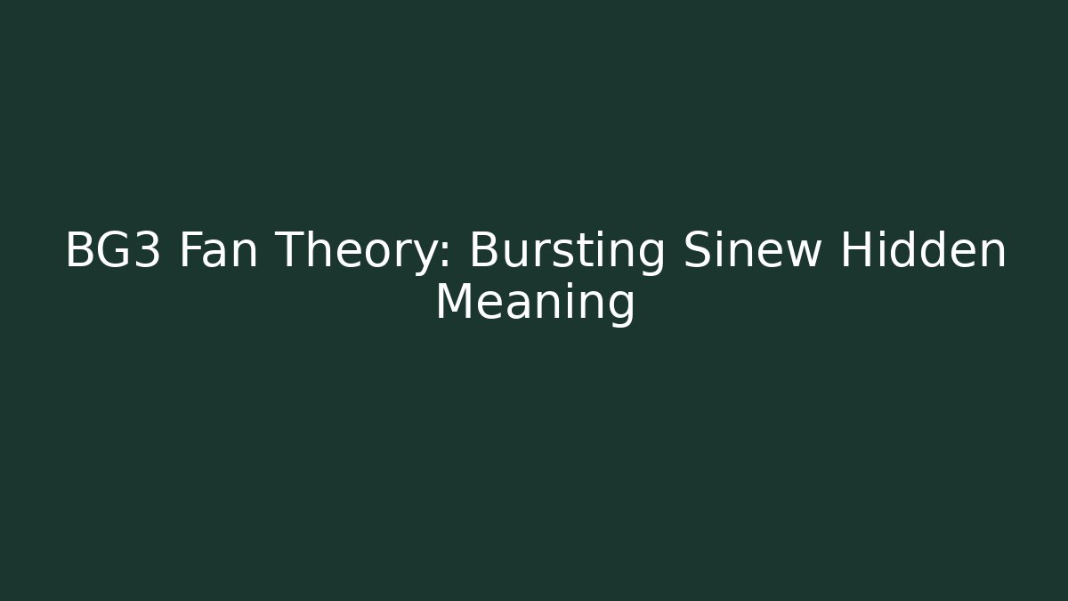 BG3 Fan Theory: Bursting Sinew Hidden Meaning