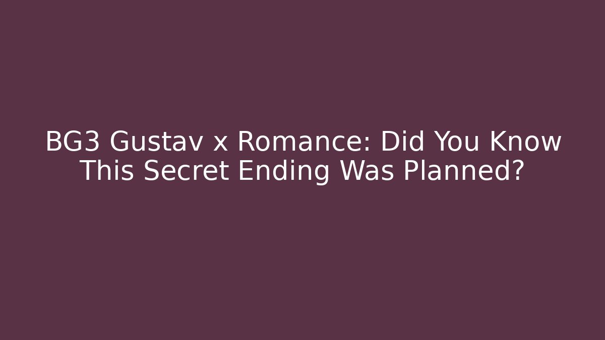 BG3 Gustav x Romance: Did You Know This Secret Ending Was Planned?
