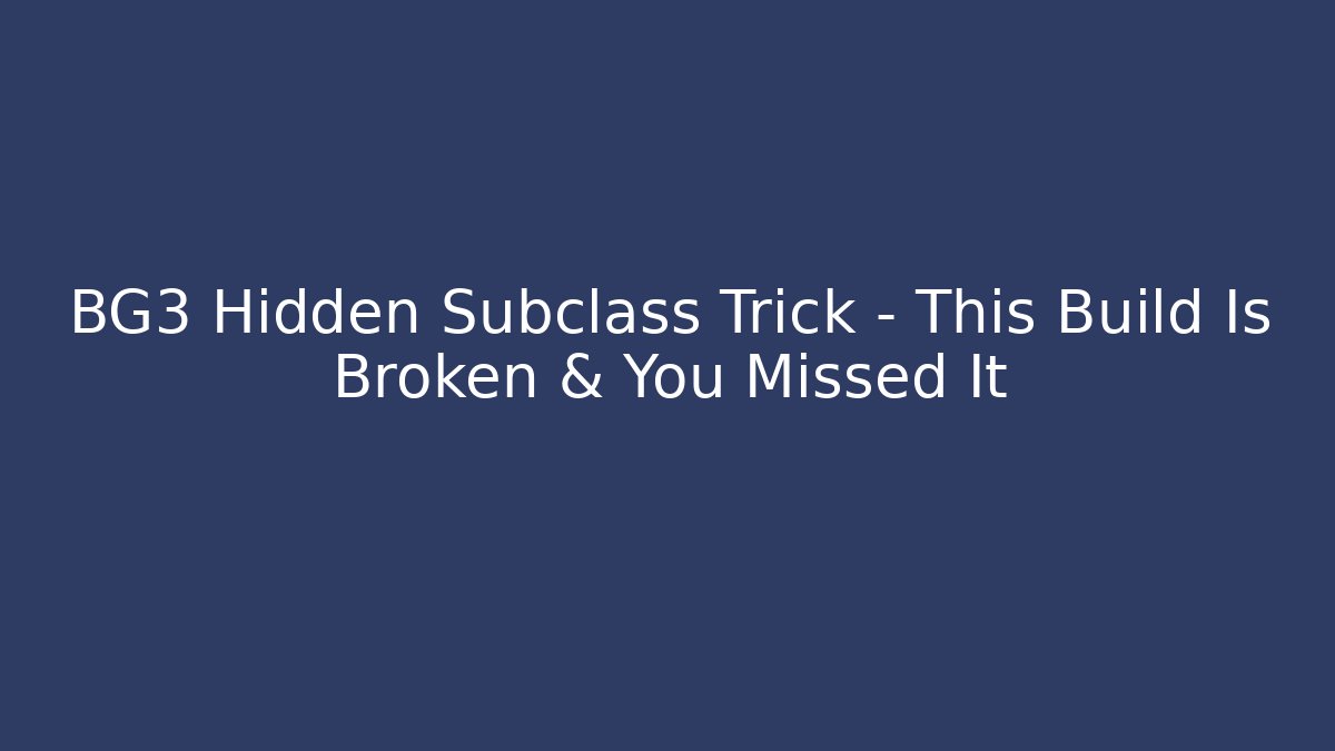 BG3 Hidden Subclass Trick – This Build Is Broken & You Missed It - The Family Holidays