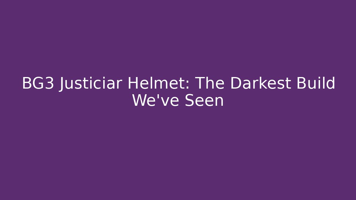 BG3 Justiciar Helmet: The Darkest Build We've Seen