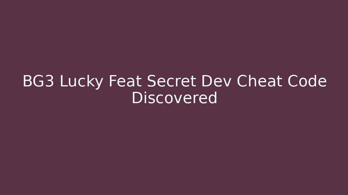 BG3 Lucky Feat Secret Dev Cheat Code Discovered