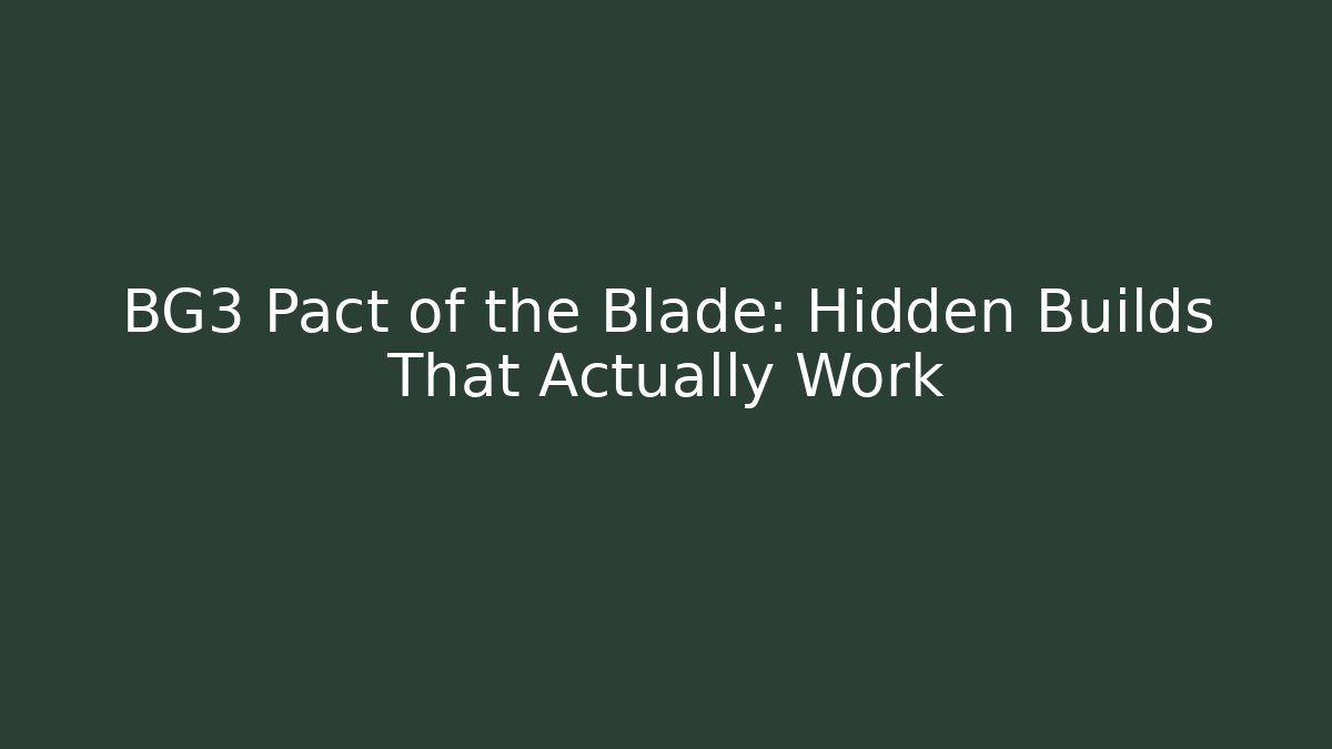 BG3 Pact of the Blade: Hidden Builds That Actually Work