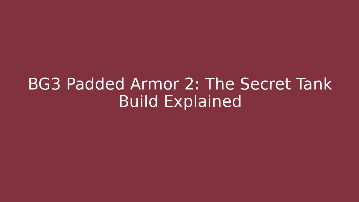 BG3 Padded Armor 2: The Secret Tank Build Explained
