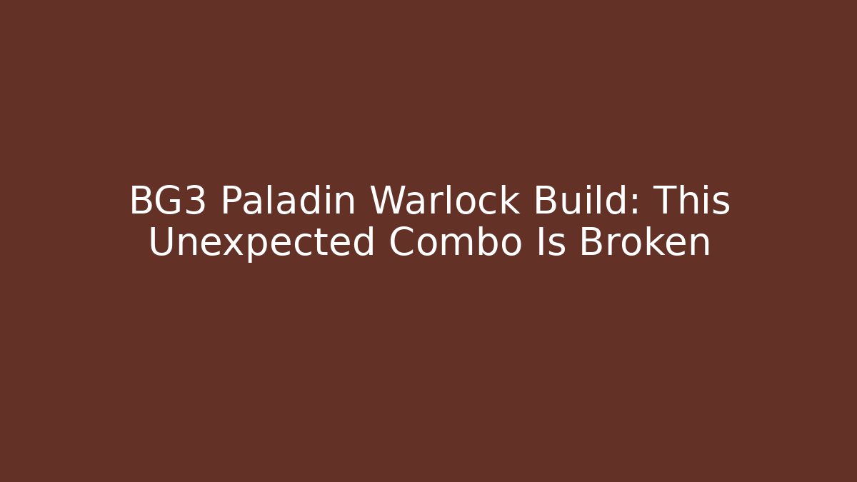 BG3 Paladin Warlock Build: This Unexpected Combo Is Broken