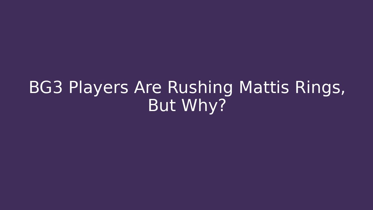 BG3 Players Are Rushing Mattis Rings, But Why?