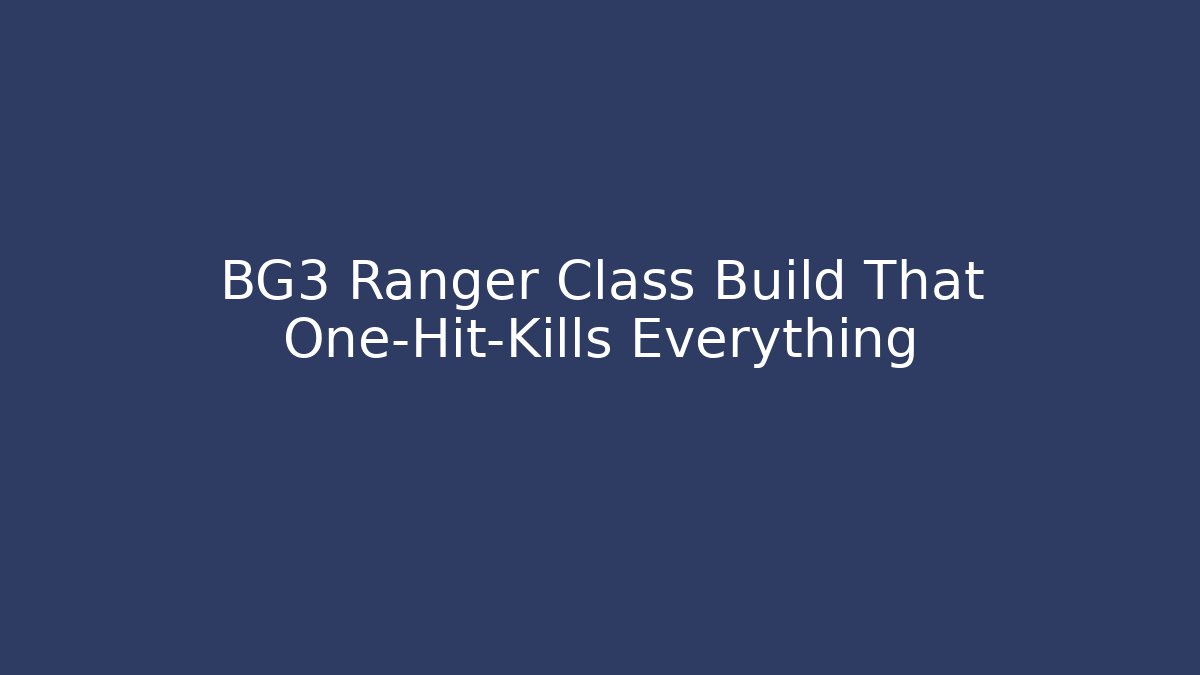 BG3 Ranger Class Build That One-Hit-Kills Everything