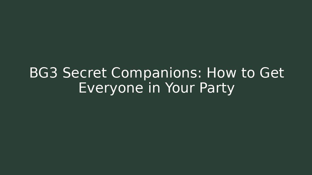 BG3 Secret Companions: How to Get Everyone in Your Party