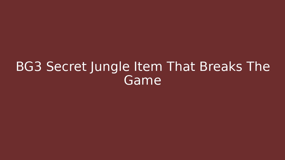 BG3 Secret Jungle Item That Breaks The Game
