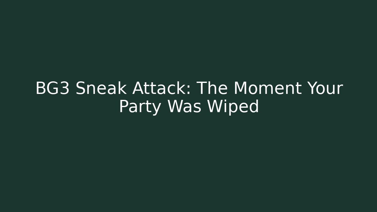 BG3 Sneak Attack: The Moment Your Party Was Wiped