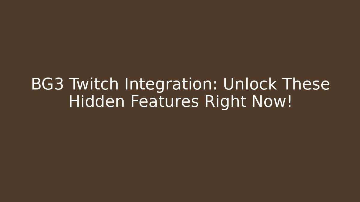 BG3 Twitch Integration: Unlock These Hidden Features Right Now!