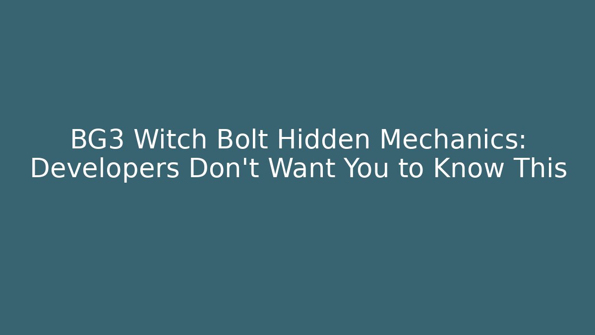 BG3 Witch Bolt Hidden Mechanics: Developers Don't Want You to Know This