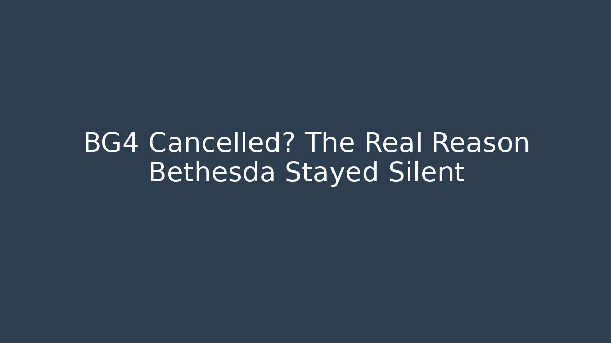 BG4 Cancelled? The Real Reason Bethesda Stayed Silent