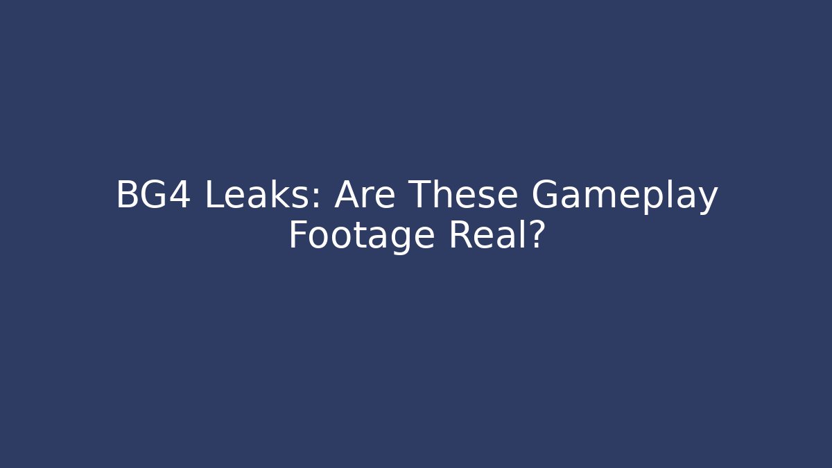 BG4 Leaks: Are These Gameplay Footage Real? - The Family Holidays