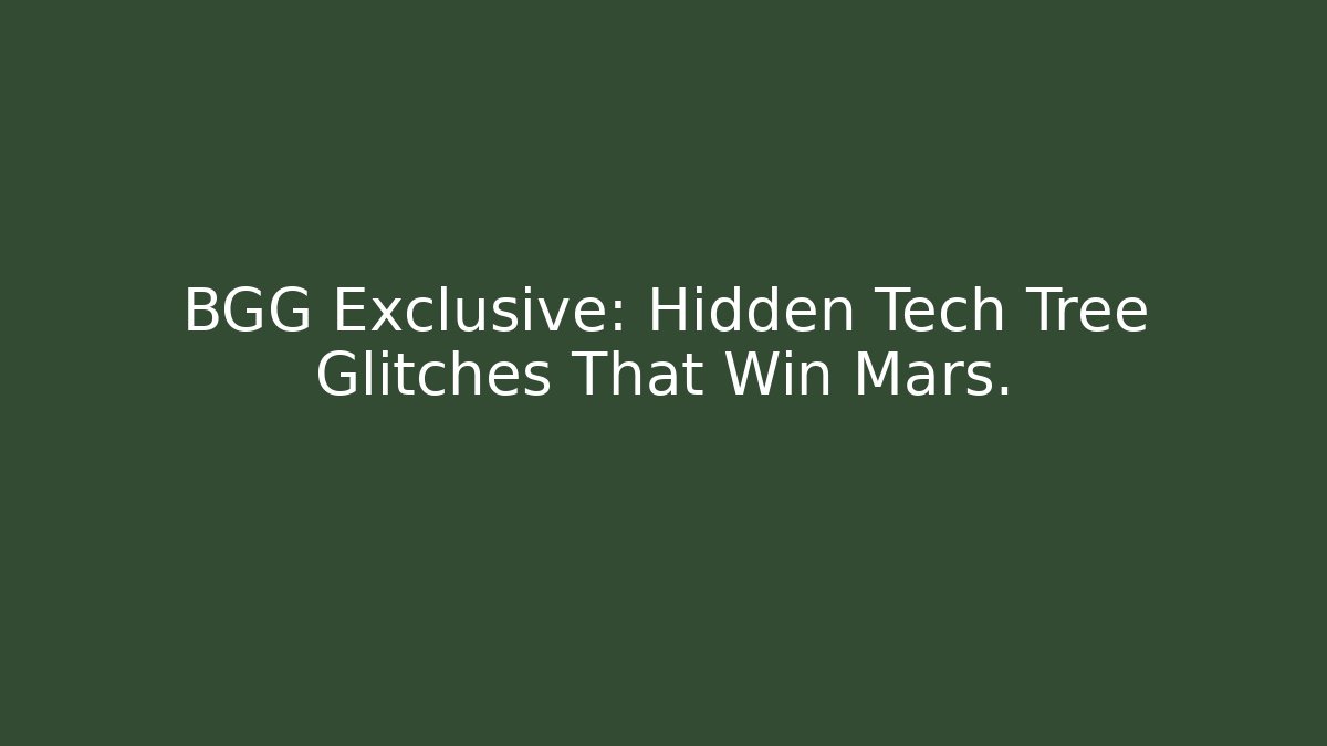BGG Exclusive: Hidden Tech Tree Glitches That Win Mars.