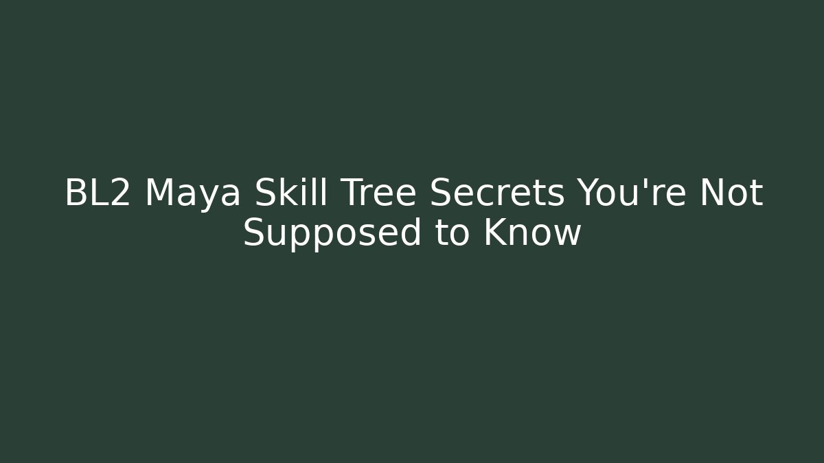 BL2 Maya Skill Tree Secrets You’re Not Supposed to Know