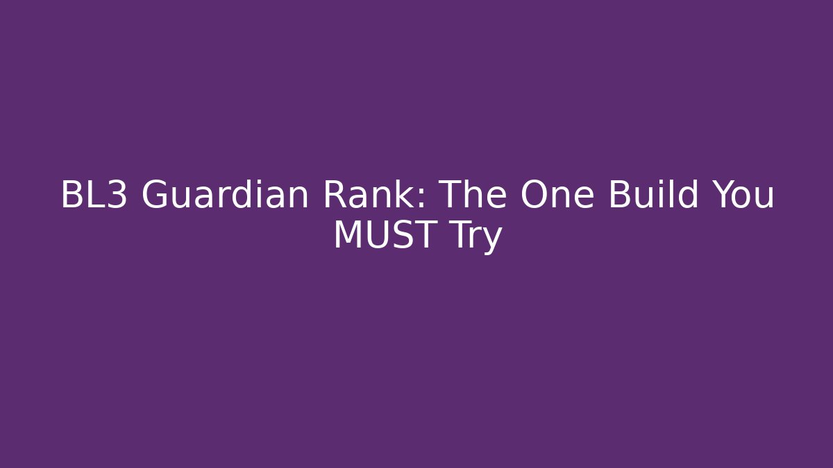 BL3 Guardian Rank: The One Build You MUST Try
