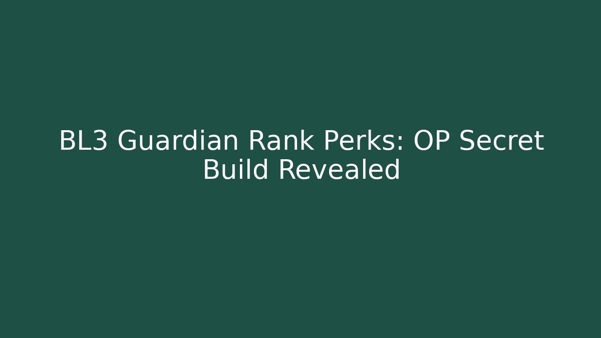 BL3 Guardian Rank Perks: OP Secret Build Revealed