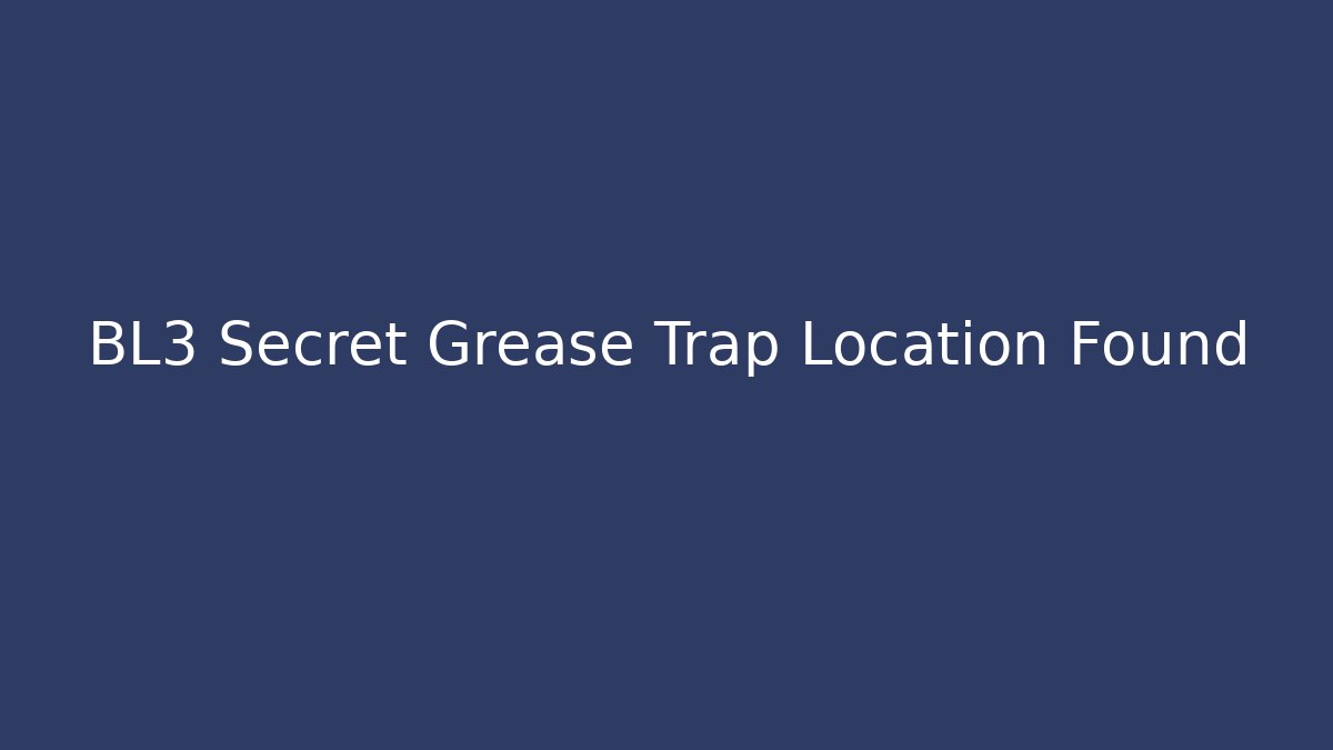 BL3 Secret Grease Trap Location Found