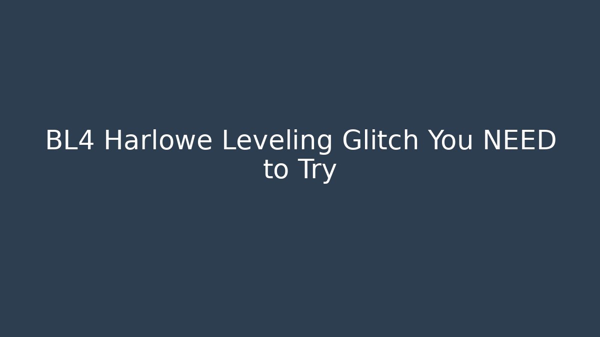 BL4 Harlowe Leveling Glitch You NEED to Try
