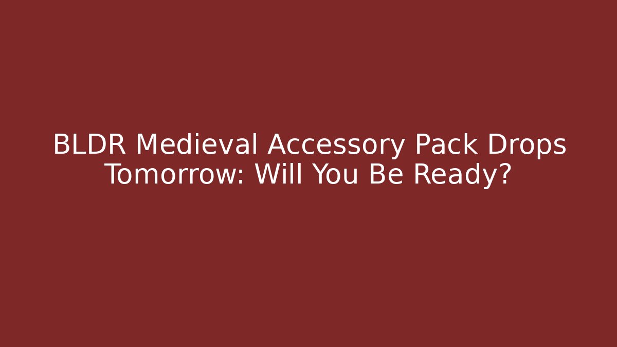 BLDR Medieval Accessory Pack Drops Tomorrow: Will You Be Ready?
